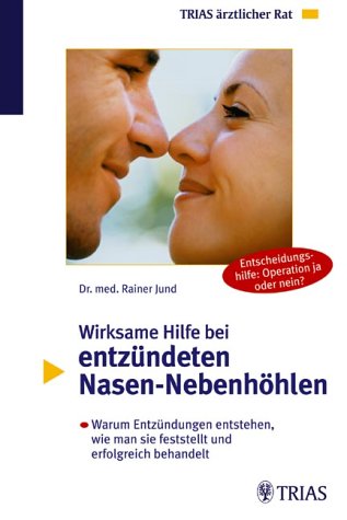 Wirksame Hilfe bei entzündeten Nasen-Nebenhöhlen. Warum Entzündungen entstehen, wie man sie feststellt und erfolgreich behandelt Medicine