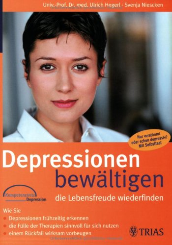 Depressionen bewältigen - die Lebensfreude wiederfinden: Wie Sie Depressionen frühzeitig erkennen, die Fülle der Therapien sinnvoll für sich nutzen, einem Rückfall wirksam vorbeugen Books