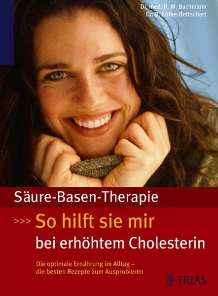 Säure-Basen-Therapie: So hilft sie mir bei erhöhtem Cholesterin: Die optimale Ernährung im Alltag - die besten Rezepte zum Ausprobieren Health, Nutrition & Fitness