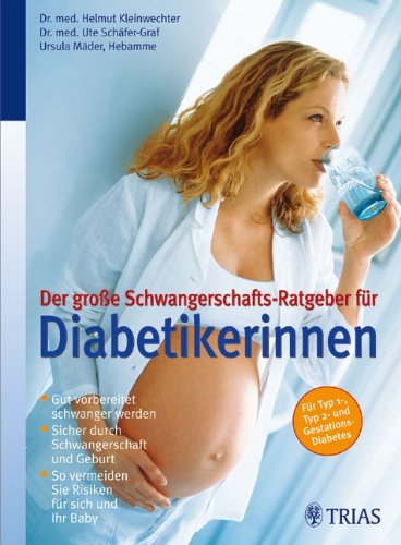 Der große Schwangerschafts-Ratgeber für Diabetikerinnen: Gut vorbereitet schwanger werden Sicher durch Schwangerschaft und Geburt Parents & Children