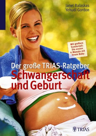 Der große TRIAS-Ratgeber Schwangerschaft und Geburt: Mit großem Sonderteil: Die ersten 6 Monate mit Ihrem Baby Health, Nutrition & Fitness