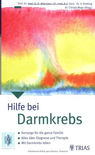 Hilfe bei Darmkrebs: Vorsorge für die ganze Familie. Alles über Diagnose und Therapie. Mit Darmkrebs leben. (TRIAS ärztlicher Rat (MVS)) Medicine