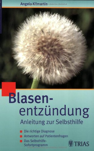 Blasenentzündung 3431040047: Zystitis - Urethritis Ausführliche Anleitungen zur Selbsthilfe Medicine