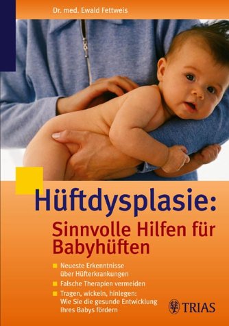 Hüftdysplasie: Sinnvolle Hilfen für Babyhüften. Neueste Erkenntnisse über Hüfterkrankungen. Falsche Therapien vermeiden. Tragen, wickeln, hinlegen: Wie Sie die gesunde Entwicklung Ihres Babys fördern Books