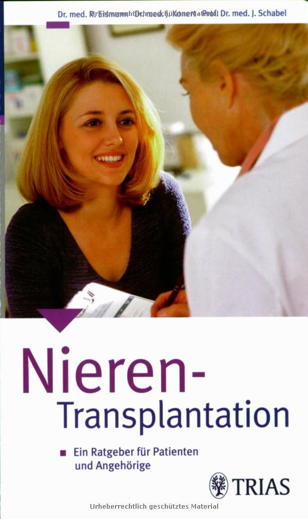 Nieren-Transplantation: Ein Ratgeber für Patienten und Angehörige Medicine