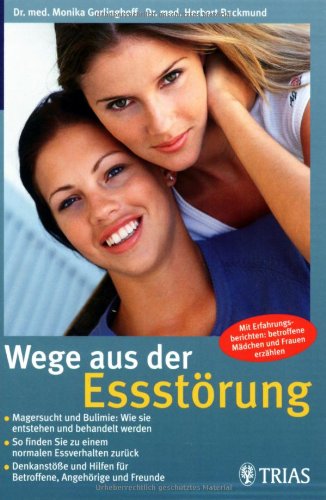 Wege aus der Essstörung: Magersucht und Bulimie: Wie sie entstehen und behandelt werden. So finden Sie zu einem normalen Essverhalten zurück. ... Hilfen für Betroffene, Angehörige und Freunde Health, Nutrition & Fitness
