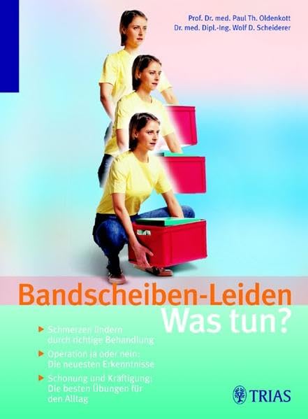 Bandscheiben-Leiden: Was tun?: Schmerzen lindern durch die richtige Behandlung - Operation ja oder nein Medicine
