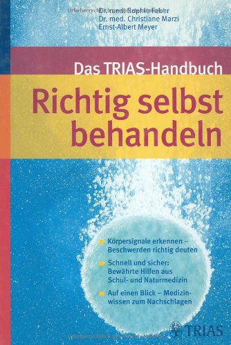 Das TRIAS-Handbuch Richtig selbst behandeln: Körpersignale erkennen - Beschwerden richtig deuten. Schnell und sicher: Bewährte Hilfen aus Schul- und ... einen Blick: Medizinwissen zum Nachschlagen Medicine