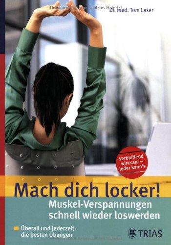 Mach dich locker! - Muskel-Verspannungen schnell wieder los werden: Überall und jederzeit: die besten Übungen Health, Nutrition & Fitness