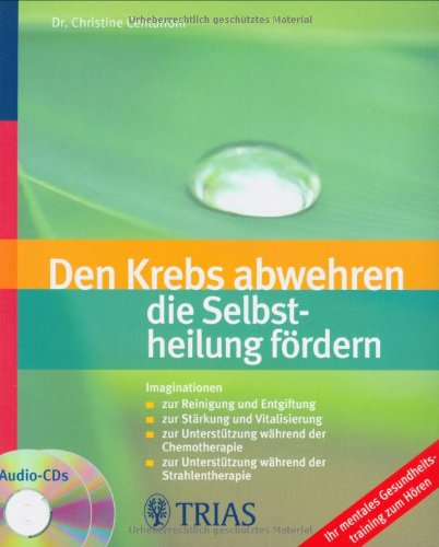 Den Krebs abwehren - die Selbstheilungskräfte fördern: Imaginationen: zur Reinigung und Entgiftung; zur Stärkung und Vitalisierung; zur Unterstützung ... Ihr mentales Gesundheitstraining zum Hören Medicine