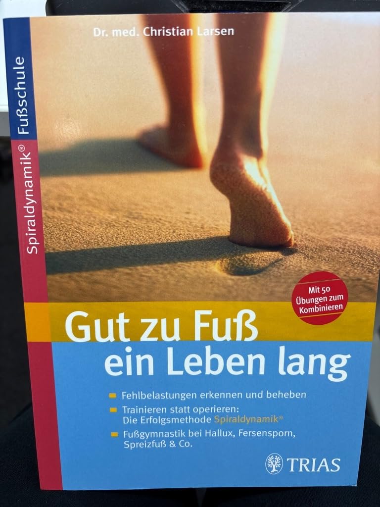 Gut zu Fuss ein Leben lang: Fehlbelastungen erkennen und beheben. Trainieren statt operieren: Die Erfolgsmethode Spiraldynamik®. Fussgymnastik bei Hallux, Fersensporn, Spreizfuss & Co. Medicine
