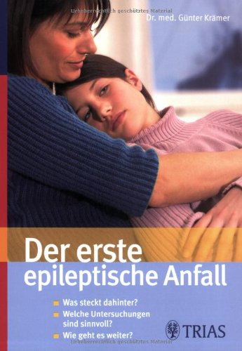 Der erste epileptische Anfall: Was steckt dahinter? Welche Untersuchungen sind sinnvoll? Wie geht es weiter? Medicine