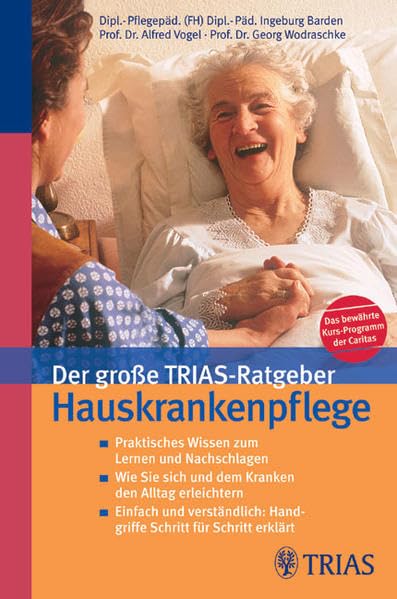 Der grosse TRIAS-Ratgeber Hauskrankenpflege: Praktisches Wissen zum Lernen und Nachschlagen. Wie Sie sich und dem Kranken den Alltag erleichtern. ... Das bewährte Kurs-Programm der Caritas Medicine