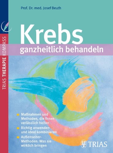 Krebs ganzheitlich behandeln: Maßnahmen und Methoden, die Ihnen verlässlich helfen Medicine