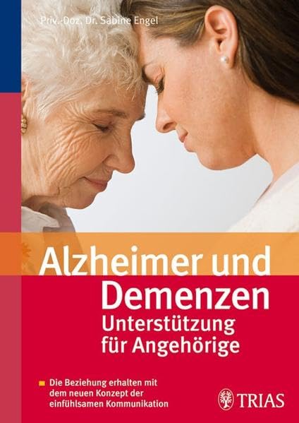 Alzheimer und Demenzen - Unterstützung für Angehörige: Die Beziehung erhalten mit dem neuen Konzept der einfühlsamen Kommunikation Medicine Books