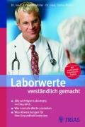 Laborwerte verständlich gemacht: Alle wichtigen Labortests im Überblick. Wie normale Werte aussehen. Was Abweichungen für Ihre Gesundheit bedeuten. Mit praktischem Schnellsuch-System Medicine