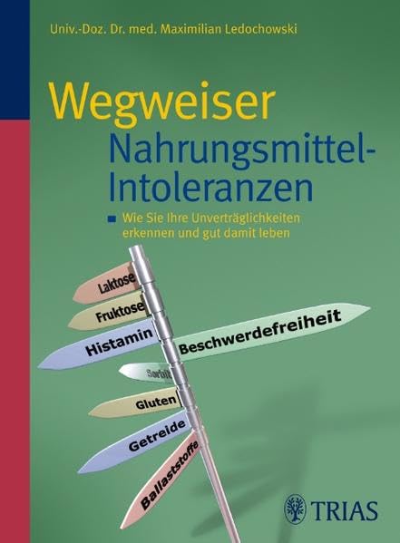 Wegweiser Nahrungsmittel-Intoleranzen: Wie Sie Ihre Unverträglichkeiten erkennen und gut damit leben Medicine