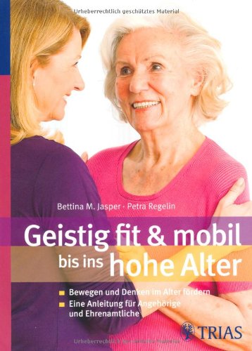 Geistig fit & mobil bis ins hohe Alter: Bewegung und Denken im hohen Alter fördern Health, Nutrition & Fitness