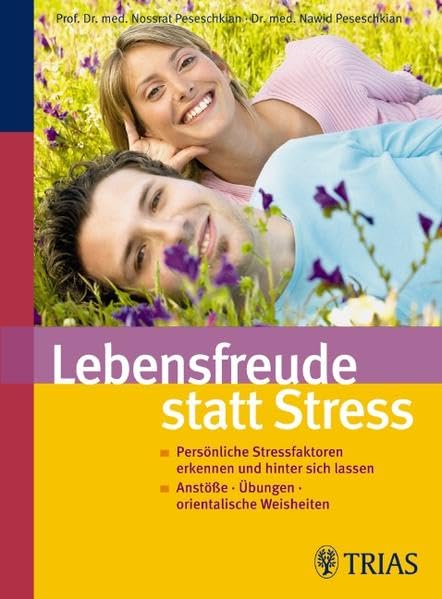Lebensfreude statt Stress: Persönliche Stressfaktoren erkennen und hinter sich lassen. Anstöße - Übungen - orientalische Weisheiten Health, Nutrition & Fitness