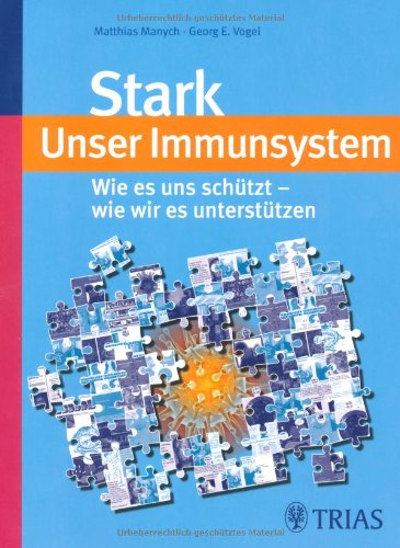 Stark - Unser Immunsystem: Wie es uns schützt - wie wir es unterstützen Health, Nutrition & Fitness