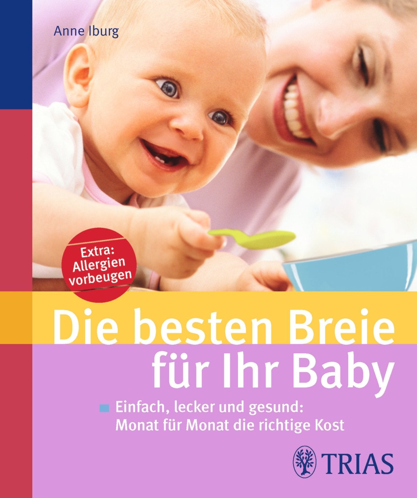 Die besten Breie für Ihr Baby: Einfach, lecker und gesund: Monat für Monat die richtige Kost Leisure, Home & Garden