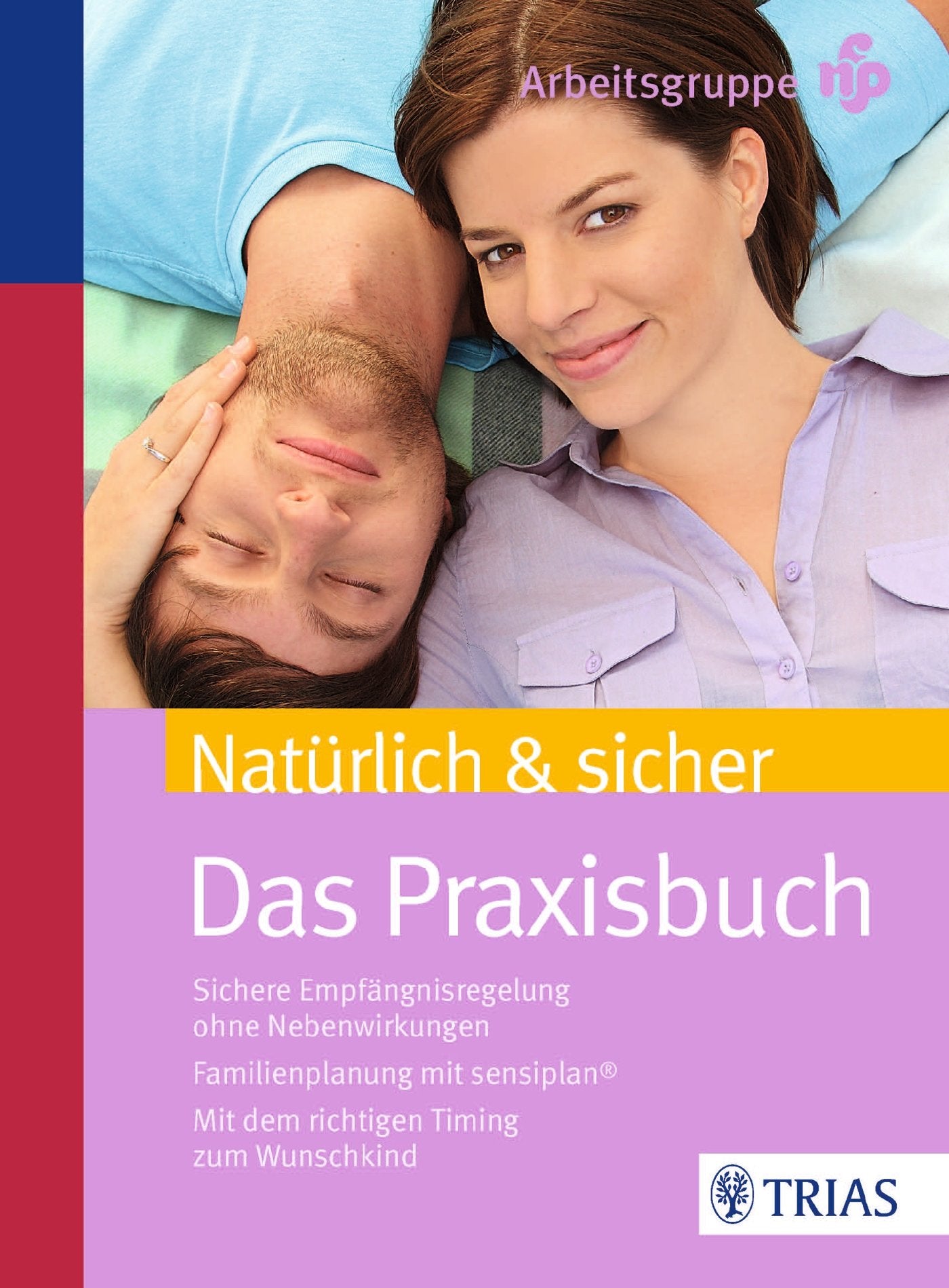 Natürlich & sicher: Das Praxisbuch. Sichere Empfängnisregelung ohne Nebenwirkungen. Familienplanung mit sensiplan. Mit dem richtigen Timing zum Wunschkind Parents & Children