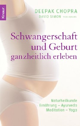 Schwangerschaft und Geburt ganzheitlich erleben: Naturheilkunde - Ernährung - Ayurveda - Meditation - Yoga Parents & Children