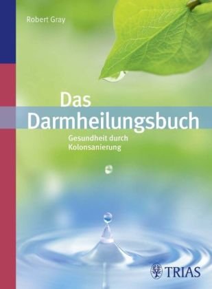 Das Darm-Heilungsbuch: Gesundheit durch Kolon-Sanierung Health, Nutrition & Fitness