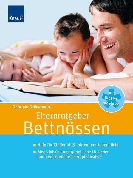 Elternratgeber Bettnässen: Hilfe für Kinder und Jugendliche ab 5 Jahren. Medizinische und genetische Ursachen und verschiedene Therapieansätze Parents & Children
