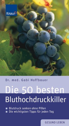 Die 50 besten Bluthochdruckkiller: Blutdruck senken ohne Pillen. Die wichtigsten Tipps für jeden Tag Health, Nutrition & Fitness