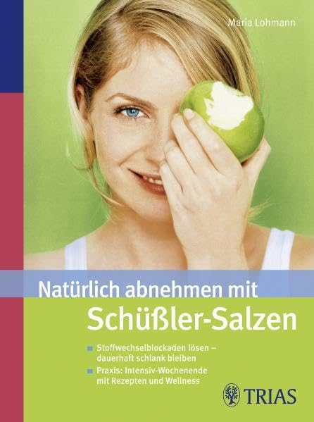 Natürlich abnehmen mit Schüßler-Salzen: Stoffwechselblockaden lösen - dauerhaft schlank bleiben. Praxis: Intensiv-Wochenende mit Rezepten und Wellness Health, Nutrition & Fitness
