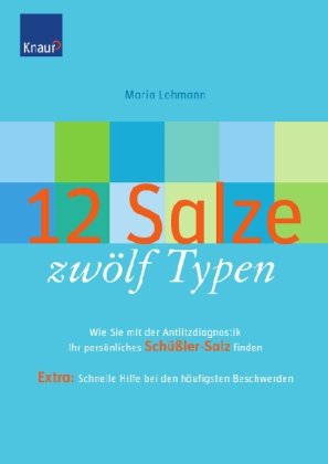 12 Salze, zwölf Typen: Wie Sie mit der Antlitzdiagnostik Ihr persönliches Schüßlersalz finden. Extra: Schnelle Hilfe bei den häufigsten Beschwerden Health, Nutrition & Fitness
