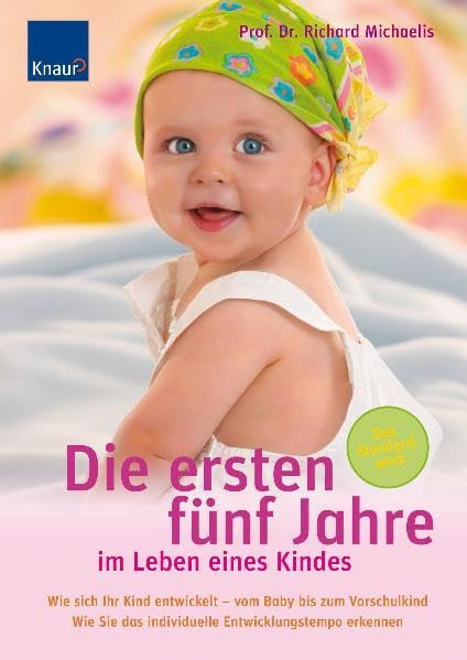 Die ersten fünf Jahre im Leben eines Kindes: Wie sich Ihr Kind entwickelt - vom Baby bis zum Vorschulkind. Wie Sie das individuelle Entwicklungstempo erkennen Books