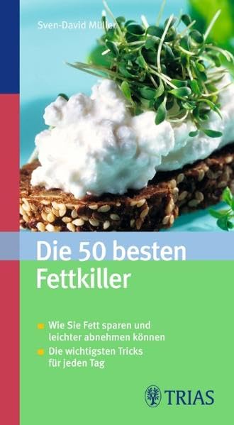 Die 50 besten Fettkiller: Wie Sie Fett sparen und leichter abnehmen- Die wichtigsten Tricks für jeden Tag Health, Nutrition & Fitness