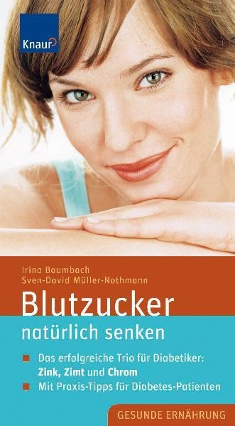Blutzucker natürlich senken: Das erfolgreiche Trio für Diabetiker: Zink, Zimt und Chrom. Mit Praxis-Tipps für Diabetes-Patienten Health, Nutrition & Fitness