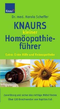 Knaurs kleiner Homöopathieführer: Zuverlässig und sicher das richtige Mittel finden. Über 120 Beschwerden von Kopf bis Fuß. Extra: Erste Hilfe und Reiseapotheke Medicine