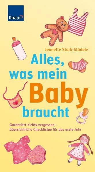 Alles, was mein Baby braucht: Garantiert nichts vergessen - übersichtliche Checklisten für das erste Jahr Parents & Children