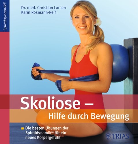 Skoliose - Hilfe durch Bewegung: Die besten Übungen der Spiraldynamik für ein neues Körpergefühl Health, Nutrition & Fitness