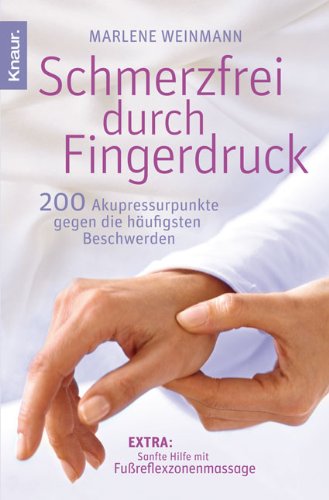Schmerzfrei durch Fingerdruck: 200 Akupressurpunkte gegen die häufigsten Beschwerden book