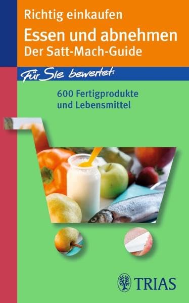 Richtig einkaufen Essen und abnehmen: Der Satt-Mach-Guide (Einkaufsführer) Lifestyle