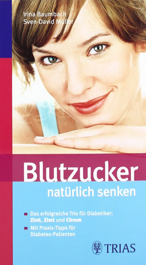 Blutzucker natürlich senken: Das erfolgreiche Trio für Diabetiker: Zink, Zimt und Chrom Health, Nutrition & Fitness