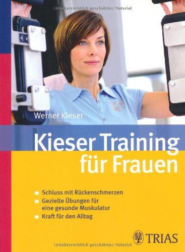 Kieser-Training für Frauen: Schluss mit Rückenschmerzen - Gezielte Übungen für eine gesunde Muskulatur - Kraft für den Alltag Health, Nutrition & Fitness