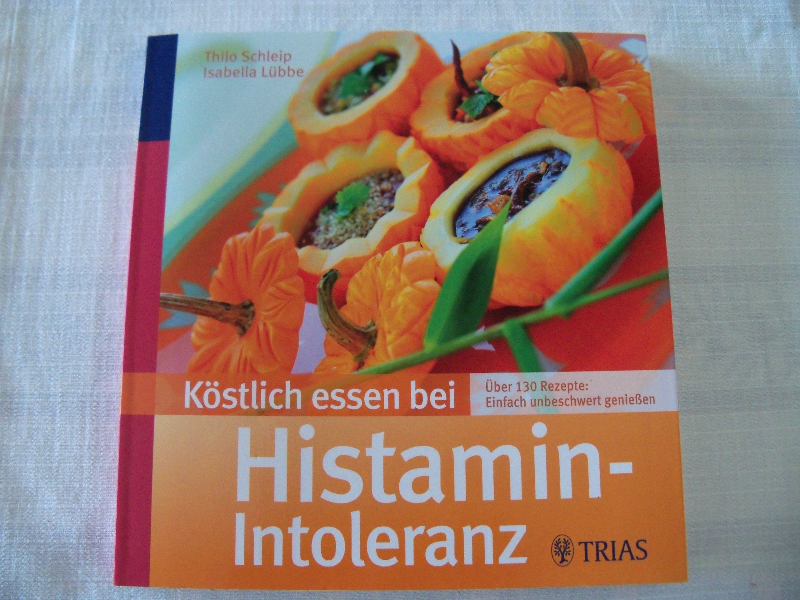 Köstlich essen bei Histamin-Intoleranz: Über 130 Rezepte: Einfach unbeschwert genießen Health, Nutrition & Fitness