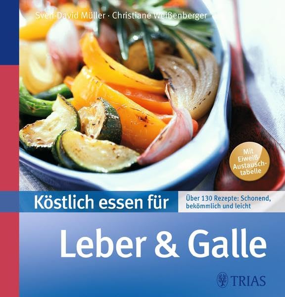 Köstlich essen für Leber und Galle: Über 130 Rezepte: schonend, bekömmlich und leicht (REIHE, Köstlich essen) Medicine