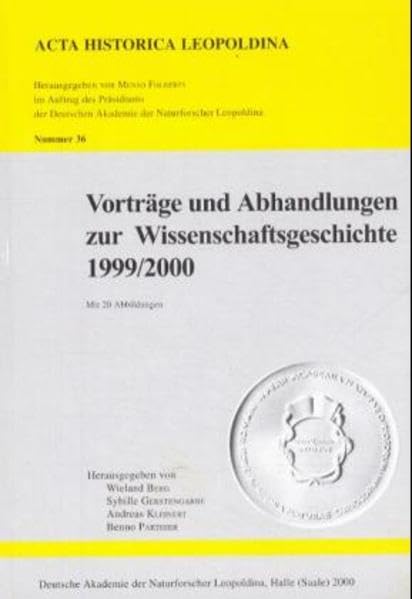 Vorträge und Abhandlungen zur Wissenschaftsgeschichte 1999/2000 (Acta Historica Leopoldina / Veröffentlichungen der Deutschen Akademie der Naturforscher Leopoldina, Halle (Saale)) Business & Technology