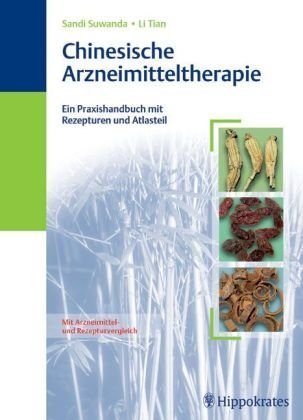 Chinesische Arzneimitteltherapie: Ein Praxishandbuch mit Rezepturen und Atlasteil Medicine