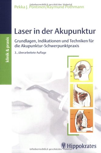 Laser in der Akupunktur: Grundlagen, Indikaionen und Techniken für die Akupunktur-Schwerpunktpraxis: Grundlagen, Indikationen und Techniken für die Akupunktur-Schwerpunktpraxis Medicine