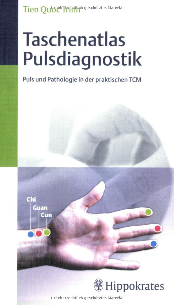 Taschenatlas der Pulsdiagnostik: Puls und Pathologie in der praktischen TCM Medicine