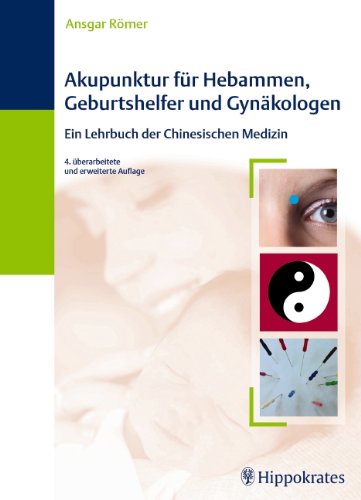 Akupunktur für Hebammen, Geburtshelfer und Gynäkologen: Ein Lehrbuch der Chinesischen Medizin Medicine