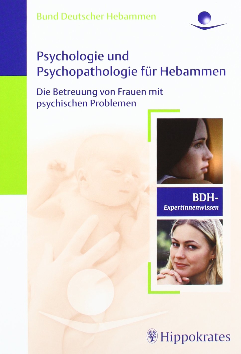 Psychologie und Psychopathologie für Hebammen: Die Betreuung von Frauen mit psychischen Problemen (DHV-Expertinnenwissen) Medicine